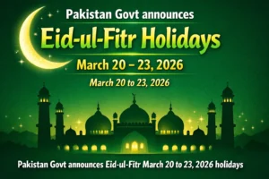 Pakistan Govt Announces Eid-ul-Fitr Holidays From March 20 to 23 March 2026