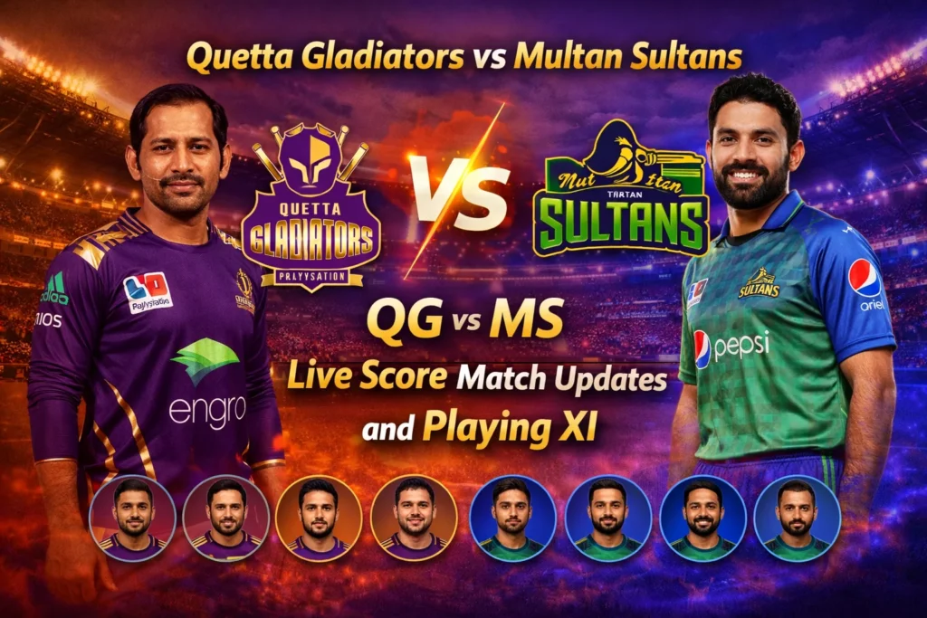 Quetta Gladiators vs Multan Sultans QG vs MS Live Score Match Updates and Playing XI